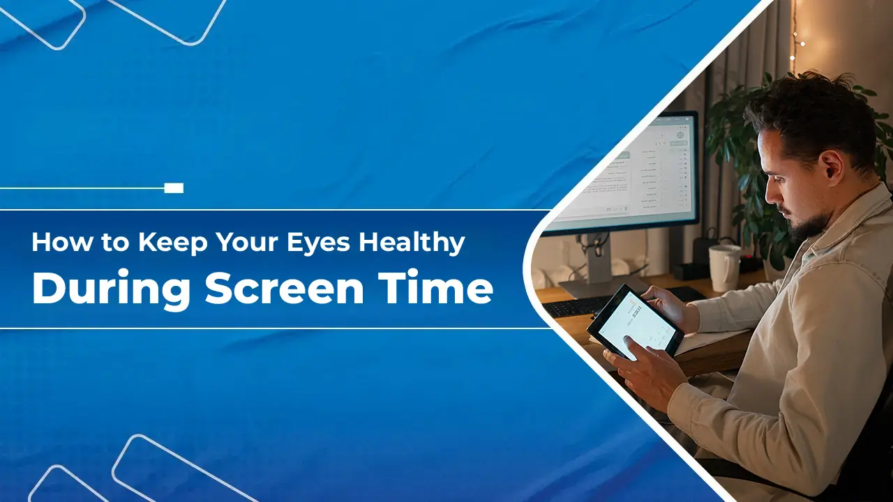 Keep Your Eyes Healthy During Screen Time