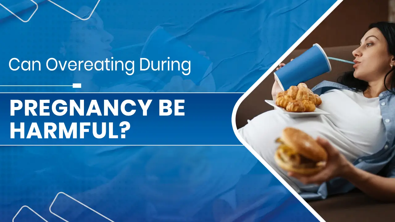 Overeating During Pregnancy be Harmful