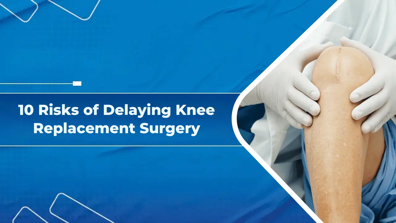 Risks of Delaying Knee Replacement Surgery