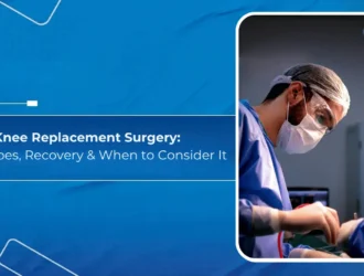 Knee Replacement Surgery: Age, Types, Recovery & When to Consider It