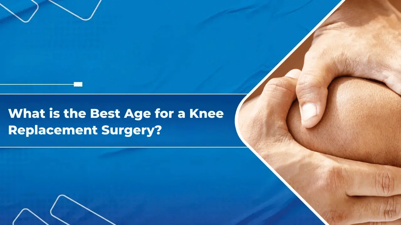 What is the Best Age for a Knee Replacement Surgery