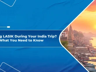 Planning LASIK During Your India Trip