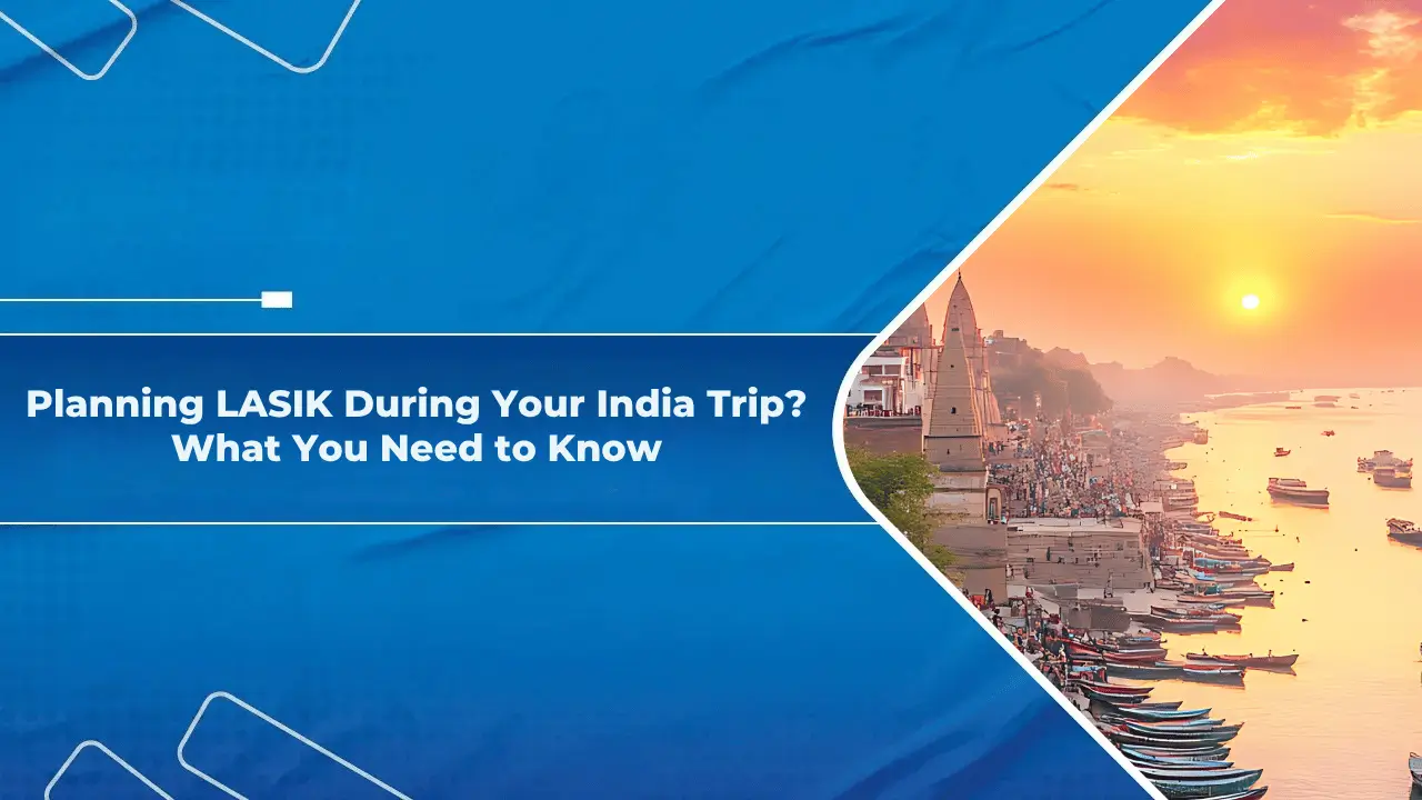 Planning LASIK During Your India Trip