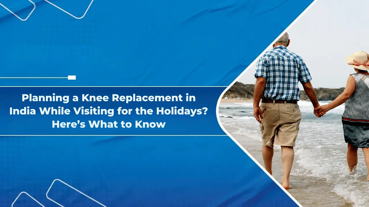 Planning a Knee Surgery on an India Trip?