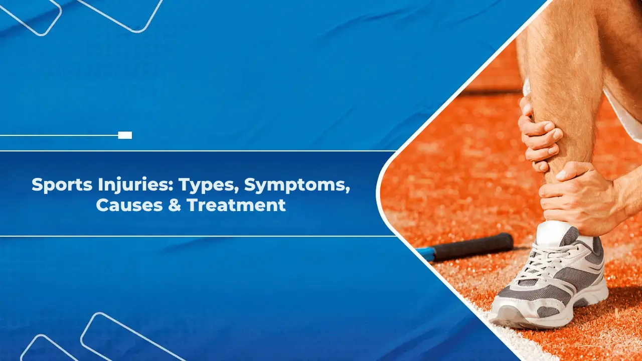 Sports Injuries - Types, Symptoms, Causes & Treatment