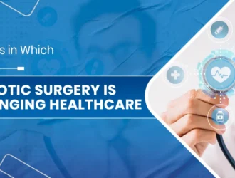 6 Ways in Which Robotic Surgery
