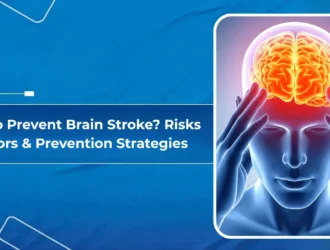 How to Prevent Brain Stroke: Risks Factors & Prevention Strategies
