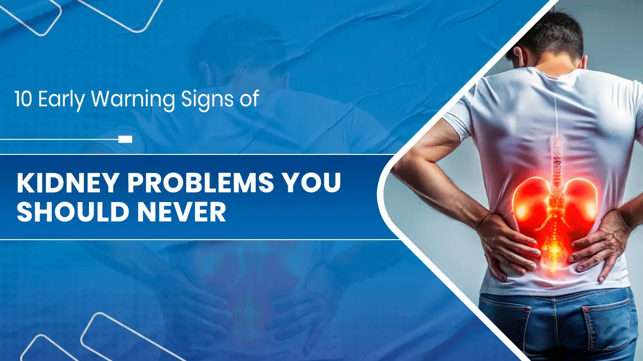 Kidney Problems You Should Never