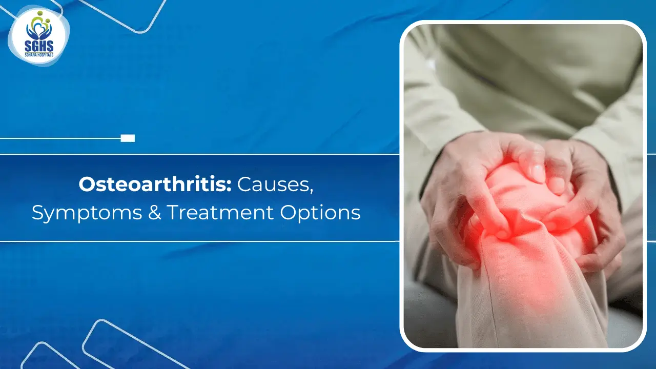 Osteoarthritis - Causes, Symptoms & Treatment Options