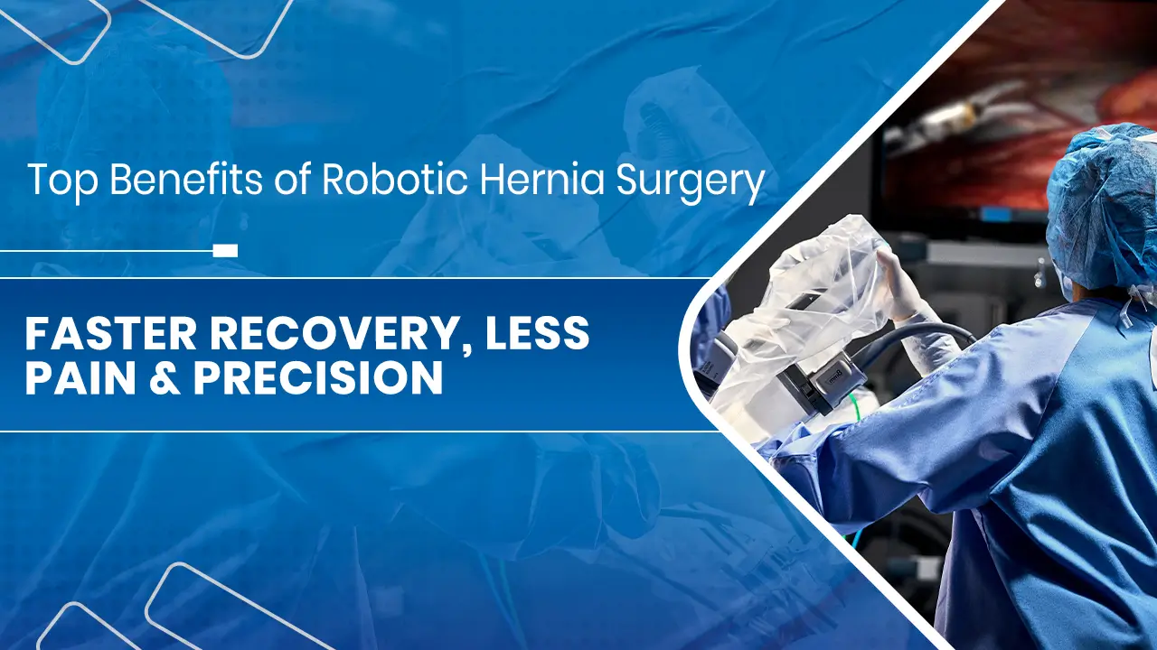 Top Benefits of Robotic Hernia Surgery