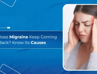Why Does Migraine Keep Coming Back - Know Its Causes