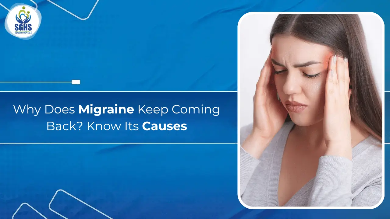 Why Does Migraine Keep Coming Back - Know Its Causes