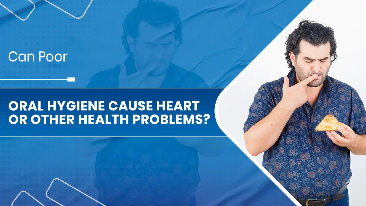 Can Poor Oral Hygiene