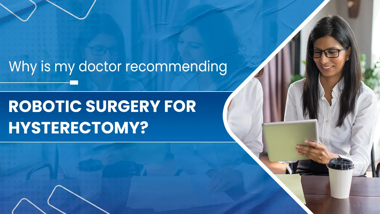 Why-is-my-doctor-recommending-Robotic-Surgery-for-Hysterectom