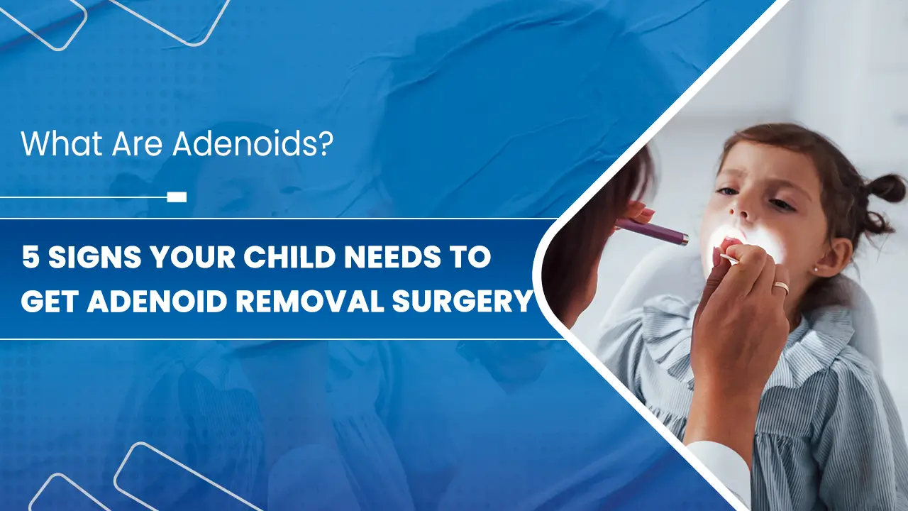 5-Signs-Your-Child-Needs-To-Get-Adenoid-Removal-Surgery