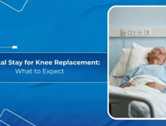Hospital Stay for Knee Replacement: What to Expect
