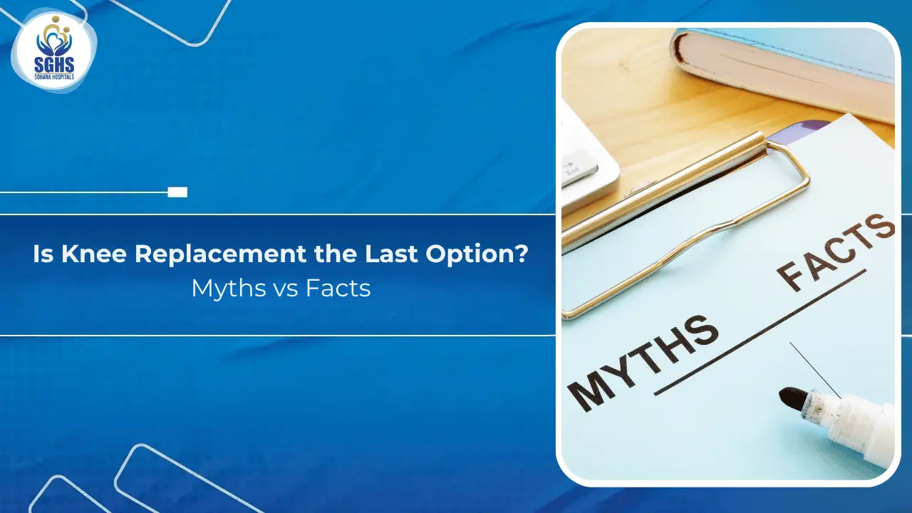 Is Knee Replacement the Last Option - Myths vs Facts
