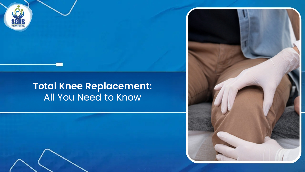 Total Knee Replacement: All You Need to Know