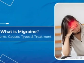 What is Migraine - Symptoms, Causes, Types & Treatment