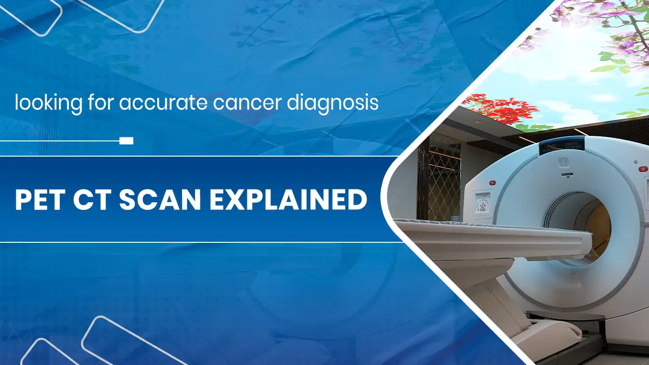 PET CT Scan Explained