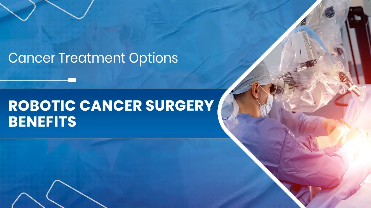 Robotic Cancer Surgery Benefits.jpg