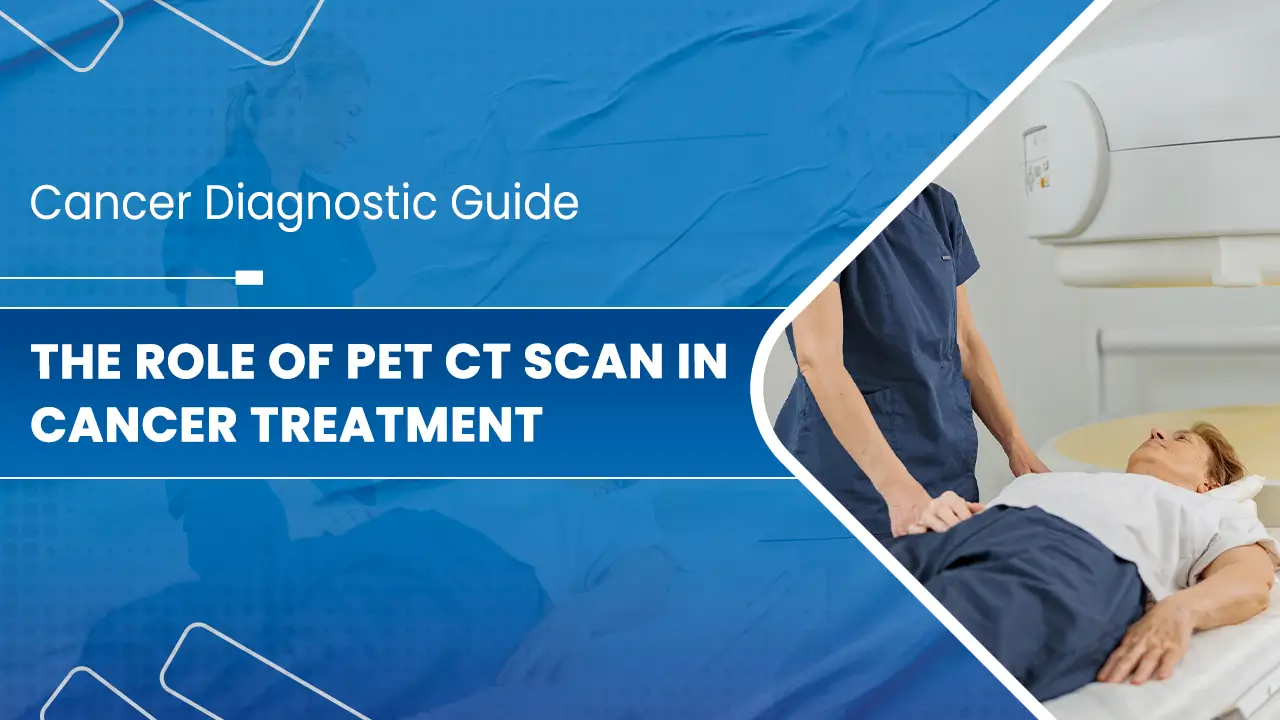 Understanding-the-Role-of-PET-CT-Scan-in-Cancer-Treatment