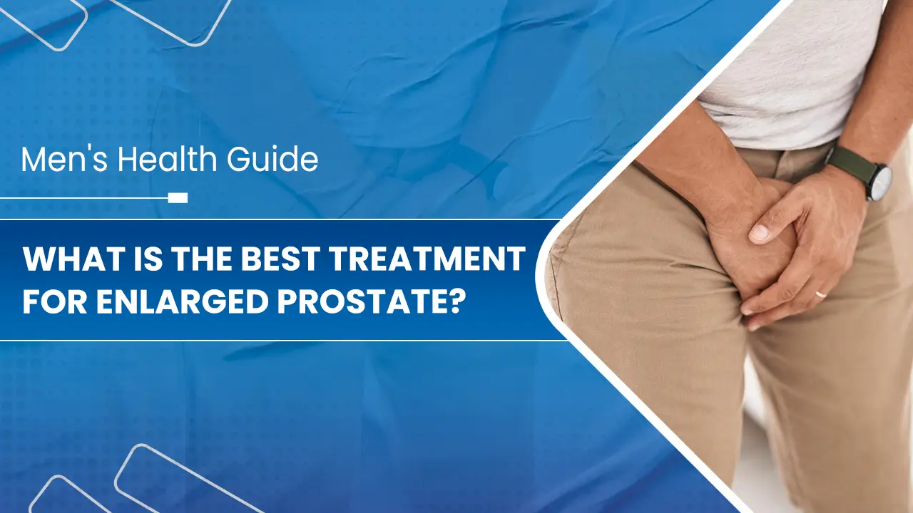 What-is-the-Best-Treatment-for-Enlarged-Prostate