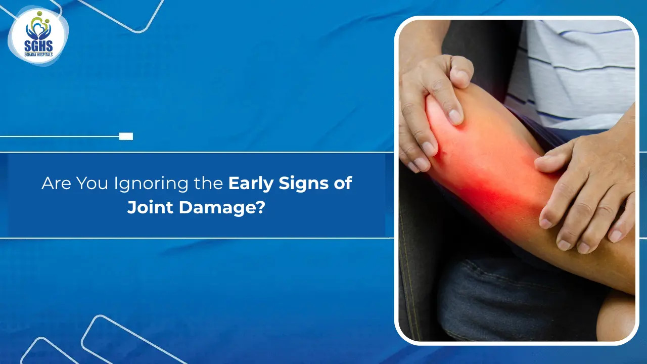 Are You Ignoring the Early Signs of Joint Damage
